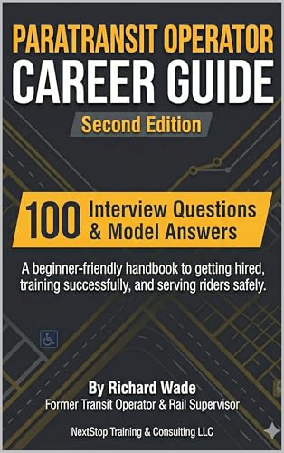 PARATRANSIT OPERATOR CAREER GUIDE (2ND EDITION): A beginner-friendly handbook to getting hired, training successfully, and serving riders safely (Transit Operator Career Guides)