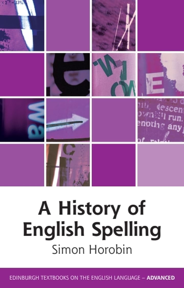 A History of English Spelling (Edinburgh Textbooks on the English Language - Advanced)