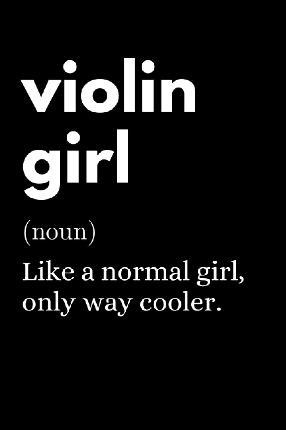 Violin Girl - Like A Normal Girl, Only Way Cooler.: Funny Violinist Notebook With Lined Pages, A Great Gift Idea For Woman Violin Player Or Teacher