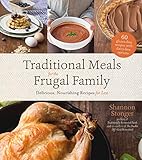 Traditional Meals for the Frugal Family: Delicious, Nourishing Recipes for Less