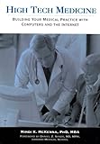 High Tech Medicine:: Building Your Medical Practice with Computers and the Internet (Medicine/Business/Computers)