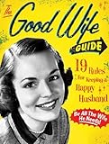 The Good Wife Guide: 19 Rules for Keeping a Happy Husband
