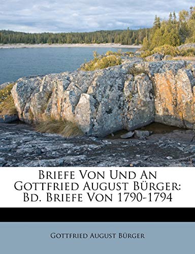 Briefe Von Und an Gottfried August Burger: Bd. Briefe Von 1790-1794, Vierter Band (English and German Edition)