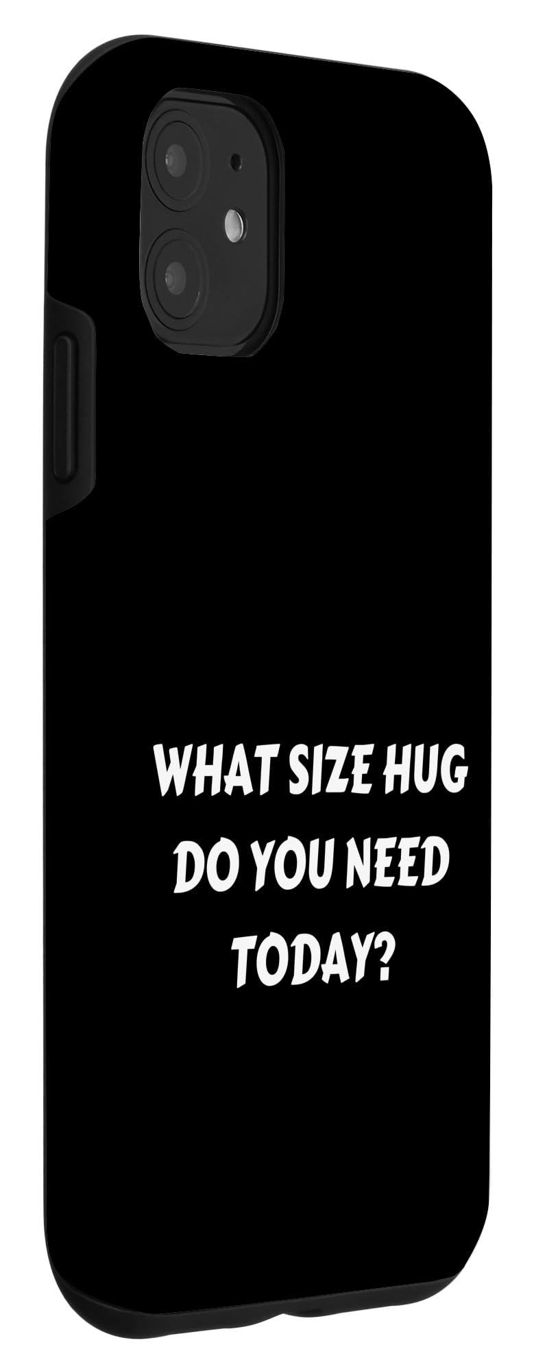 FUN HUG TSHIRT. WHAT SIZE HUG DO YOU NEED TODAY? HUG ME FREE Case for iPhone 11 - Image 3