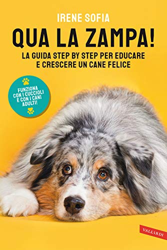 Qua la zampa! La guida step by step per educare e crescere un cane felice (funziona con i cuccioli e con i cani adulti!