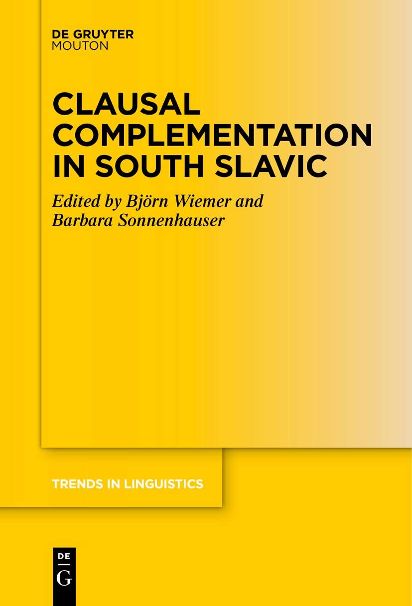 Clausal Complementation in South Slavic: 361 (Trends in Linguistics. Studies and Monographs [TiLSM], 361)
