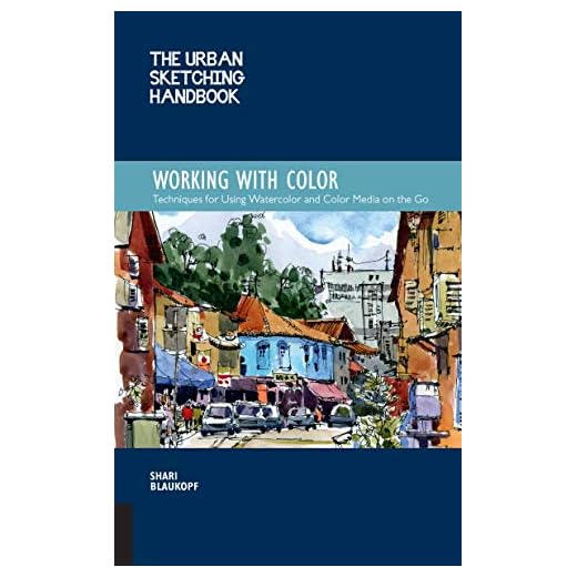 The Urban Sketching Handbook Working with Color: Techniques for Using Watercolor and Color Media on the Go (Urban Sketching Handbooks)