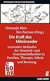 Die Kraft des Miteinander: Innovative Methoden der Netzwerk- und Gemeinschaftsarbeit in Familien, Therapie, Schule und Beratung (Systemische Therapie)
