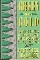 Green Is Gold: Business Talking to Business About the Environmental Revolution 0887305202 Book Cover
