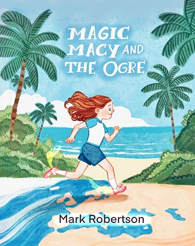 Magic Macy and The Ogre: A Magic and Adventure Bedtime Illustrated Chapter Story Picture Book for Kids Ages 3 to 9