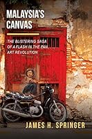 Malaysia's Canvas: The Blistering Saga of a Flash in the Pan Art Revolution 9670311187 Book Cover