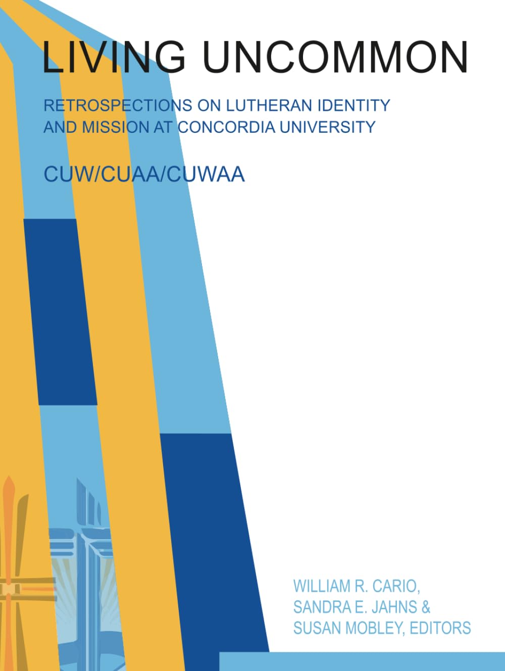 Living Uncommon: Retrospections on Lutheran Identity and Mission at Concordia University