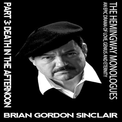 The Hemingway Monologues: An Epic Drama of Love, Genius and Eternity Audiolivro Por Brian Gordon Sinclair capa