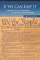 If We Can Keep It: A National Security Manifesto for the Next Administration 1932019316 Book Cover
