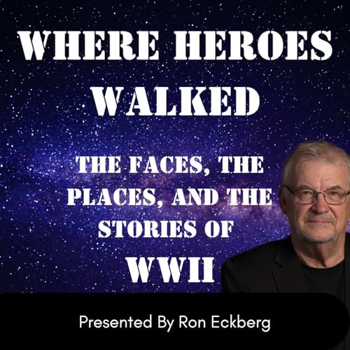 Where Heroes Walked: The Faces, the Places, and the Stories of World War II cover art