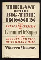 The last of the big-time bosses;: The life and times of Carmine De Sapio and the rise and fall of Tammany Hall 0812814002 Book Cover