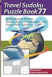 Travel Sudoku Puzzle Book 77: 200 Brain Booster Puzzles - Simple, Easy, Intermediate, and Expert With Solutions (Travel Puzzle Series - 100 books)