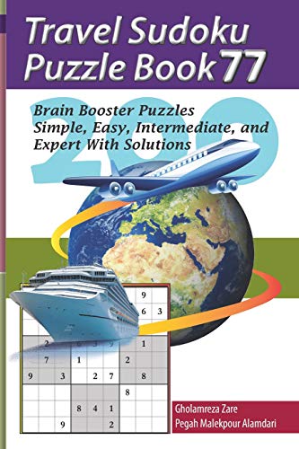 Travel Sudoku Puzzle Book 77: 200 Brain Booster Puzzles - Simple, Easy, Intermediate, and Expert With Solutions (Travel Puzzle Series - 100 books)