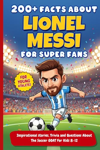 200+ Facts About Lionel Messi For Super Fans: Inspirational stories,