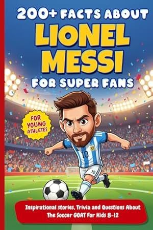 101 Facts About Lionel Messi - Essential Trivia, Stories, and Questions ...