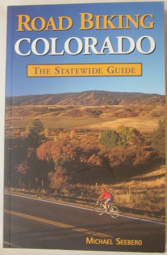 Road Biking Colorado: The Statewide Guide