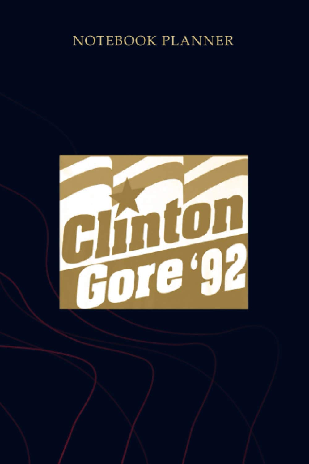 Independently published Notebook Planner Clinton Gore 92 Liberal Democrat Presidential Logo 1992 Premium: Gym, Mom, Planner, 114 Pages, Planning, Simple, To Do List, 6x9 inch