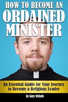 Paperback How to Become an Ordained Minister: An Essential Guide for Your Journey to Become a Religious Leader Book