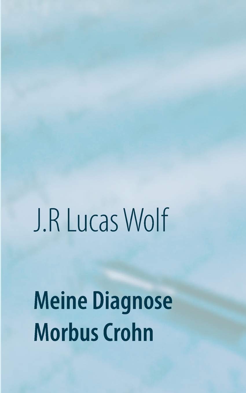 Meine Diagnose Morbus Crohn: Aufgeben war keine Option (German Edition)