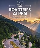 Reiseführer – Roadtrips Alpen: Ultimative Traumstraßen zwischen Genfer See und Socâ-Tal. Mit Motorrad, Auto, Cabrio oder Wohnmobil die Alpen entdecken. Übernachtungstipps für Autofahrer und Camper. - Georg Weindl 