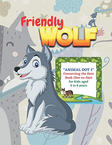 "ANIMALS DOT 1" Connecting the Dots Book (Dot-to-Dot): Activity Book for Kids, Aged 4 to 8 Years, Large 8.5 x 11 inches, Keep Improve Pencil Grip, Help Relax, Soft Cover (Friendly Wolf)