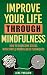 Improve Your Life Through Mindfulness: A Series Of Mindfulness Exercises For A Great Introduction To The Art Of Mindfulness For Beginners (Mindfulness, ... Exercises, Peace Of Mindfulness)