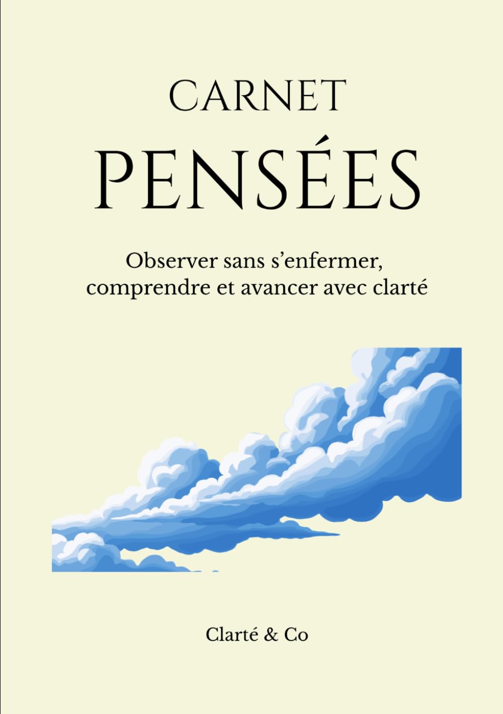 Carnet Pensées: Observer sans s’enfermer, comprendre et avancer avec clarté (Carnets Clarté & Co)