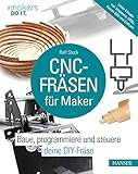  CNC-Fräsen für Maker: Baue, programmiere und steuere deine DIY-Fräse. Unter Einsatz von Shapeoko, GRBL, Fusion 360 und Estlcam (makers DO IT)