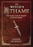 The Witch's Athame: The Craft, Lore & Magick of Ritual Blades (The Witch's Tools Series)