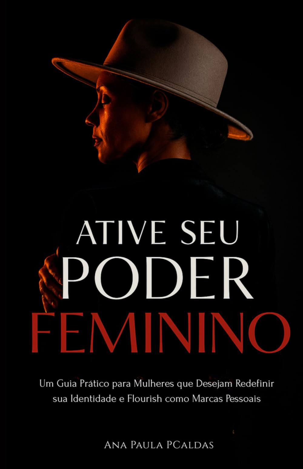 Ative Seu Poder Feminino: Um guia prático para Mulheres que desejam redefinir sua identidade e Flourish como Marcas Pessoais