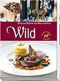  Wild - Köstliche Rezepte aus Wald und Flur: Die besten Rezepte für Genießer