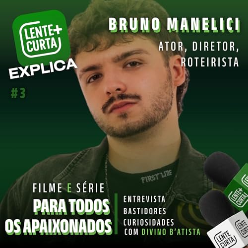 Divino B'Atista entrevista "BRUNO MANELICI", ator, roteirista e diretor da s&eacute;rie "PARA TODOS OS APAIXONADOS" | J&aacute; Dispon&iacute;vel na Lente Curta+ #3