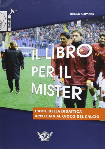 Il libro per il mister. L'arte della didattica applicata al gioco del calcio