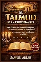 El Talmud para principiantes: Descifrando las tradiciones orales judías, los estudios rabínicos, los debates sagrados y las enseñanzas éticas en un lenguaje sencillo (Spanish Edition) B0GXRYPLZF Book Cover