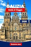 Galizia Guida di Viaggio 2026: Scopri la Costa Verde della Spagna con i percorsi, le spiagge, i frutti di mare e il patrimonio culturale del Cammino di Santiago