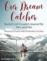 Our Dream Catcher: Bucket List | Couple's Journal for Him and Her (Relationship and Dating Advice for Women) B07Y4JN2KK Book Cover