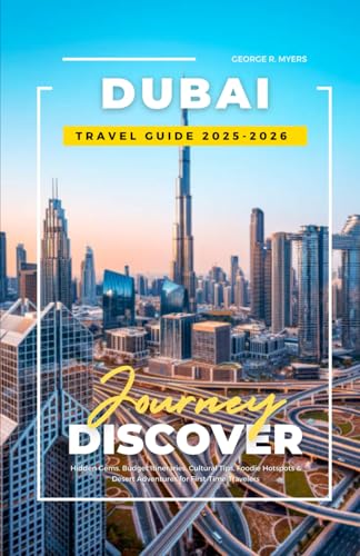 DUBAI TRAVEL GUIDE 2025-2026: Hidden Gems, Budget Itineraries, Cultural Tips, Foodie Hotspots and Desert Adventures for First-Time Travelers