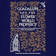 Guadalupe and the Flower World Prophecy Audiolibro Por Joseph Juli&aacute;n Gonz&aacute;lez, Monique Gonz&aacute;lez arte de portada