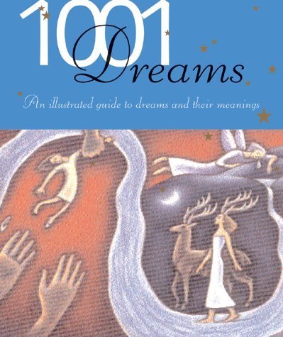 1001 DREAMS: AN ILLUSTRATED GUIDE TO DREAMS AND THEIR MEANINGS
