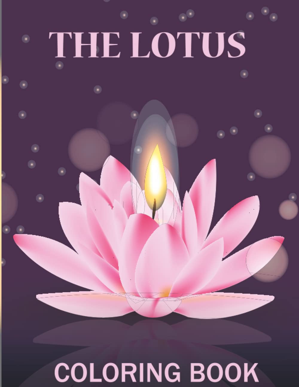 The Lotus: Relaxing and Stress-Relieving Coloring Book for Adults & Teens