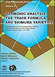 Harmonic Analysis, the Trace Formula, and Shimura Varieties: Proceedings of the Clay Mathematics Institute, 2003 Summer School, the Fields Institute, ... 2-27, 2003 (Clay Mathematics Proceedings)