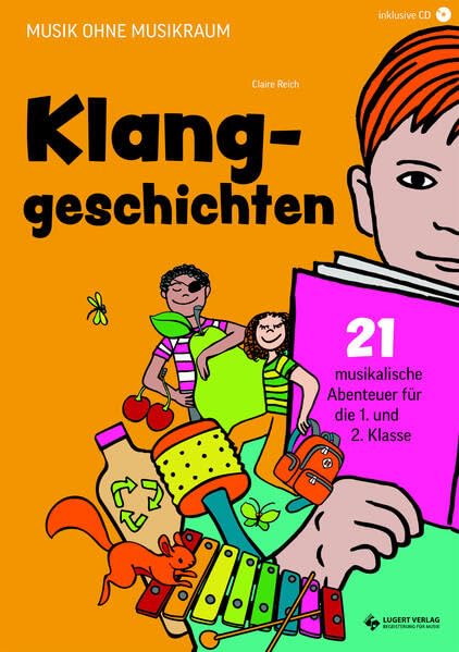 Klanggeschichten. Musikalische Abenteuer für die 1. und 2. Klasse: Musik ohne Musikraum