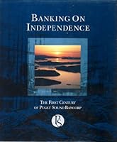 Banking on Independence: The First Century of Puget Sound Bancorp 0935503099 Book Cover