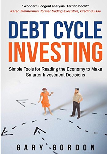 Debt Cycle Investing: Simple Tools for Reading the Economy to Make Smarter Investment