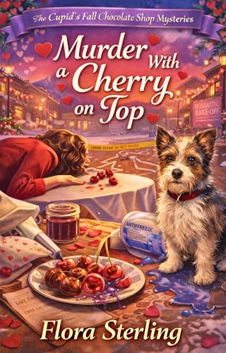 Murder With a Cherry on Top: A Valentine Bake-Off Chocolate Shop Cozy Mystery (The Cupid’s Fall Chocolate Shop Book 4)